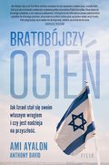 Bratobójczy ogień. Jak Izrael stał się swoim własnym wrogiem i czy jest nadzieja na przyszłość - ebook