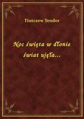 Noc święta w dłonie świat ujęła... - ebook