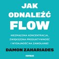 Psychologia: Jak odnaleźć FLOW. Niezmącona koncentracja, zwiększona produktywność i wydajność na zawołanie! - audiobook