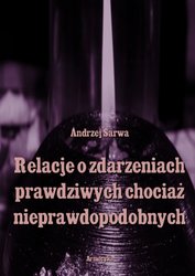 : Relacje o zdarzeniach prawdziwych, chociaż nieprawdopodobnych - ebook