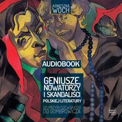 : Geniusze, nowatorzy i skandaliści polskiej literatury. Od Przybyszewskiego do Gombrowicza - audiobook