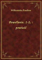 : Powołanie. 1-2, : powieść - ebook